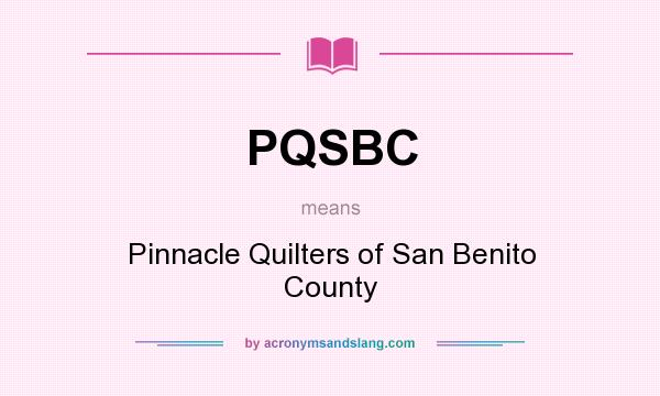 What does PQSBC mean? It stands for Pinnacle Quilters of San Benito County