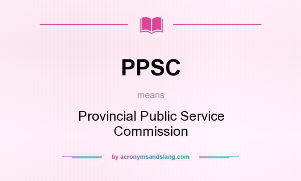 What does PPSC mean? It stands for Provincial Public Service Commission