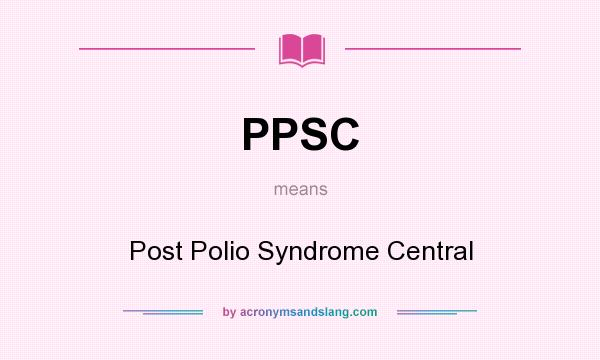 What does PPSC mean? It stands for Post Polio Syndrome Central
