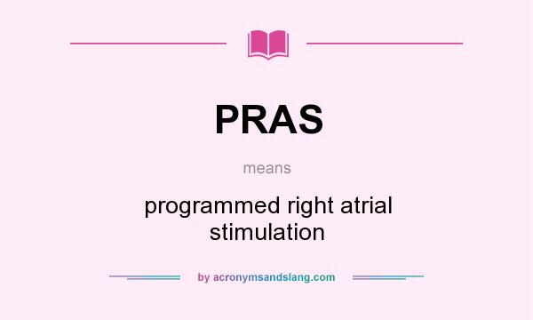 What does PRAS mean? It stands for programmed right atrial stimulation