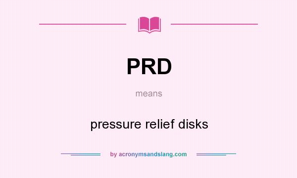 What does PRD mean? It stands for pressure relief disks
