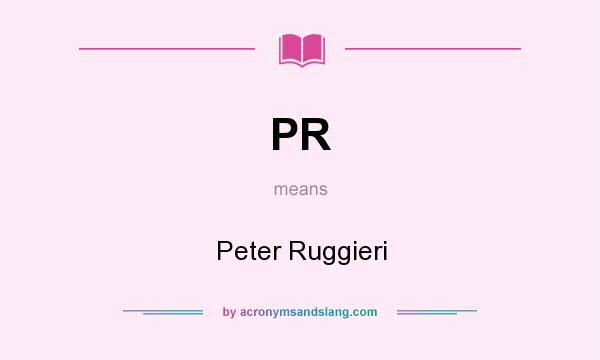 What does PR mean? It stands for Peter Ruggieri