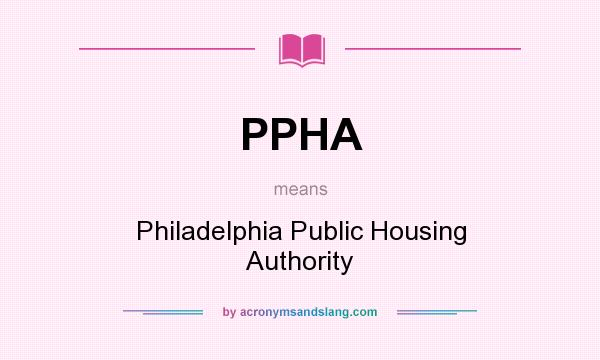 What does PPHA mean? It stands for Philadelphia Public Housing Authority