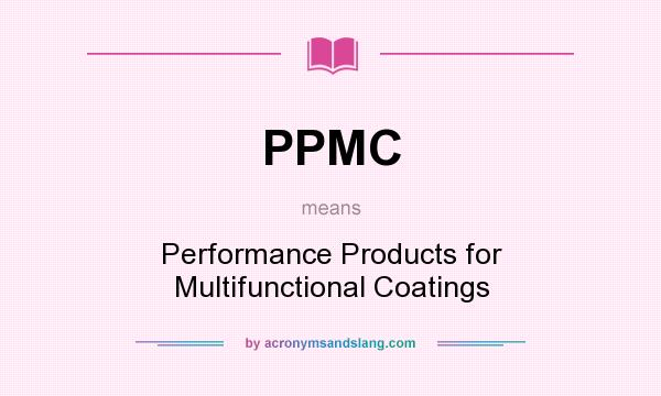 What does PPMC mean? It stands for Performance Products for Multifunctional Coatings