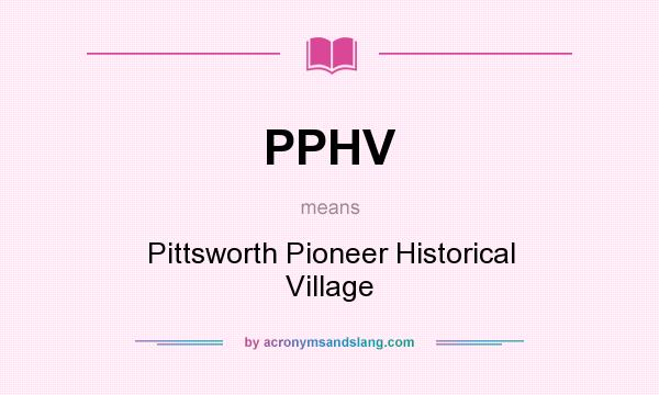 What does PPHV mean? It stands for Pittsworth Pioneer Historical Village