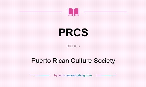 What does PRCS mean? It stands for Puerto Rican Culture Society