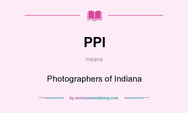 What does PPI mean? It stands for Photographers of Indiana