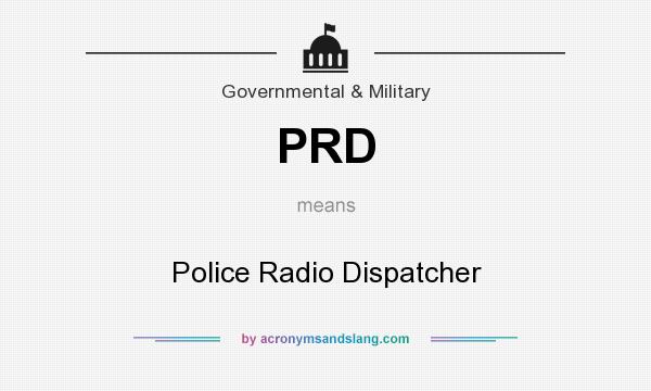 What does PRD mean? It stands for Police Radio Dispatcher