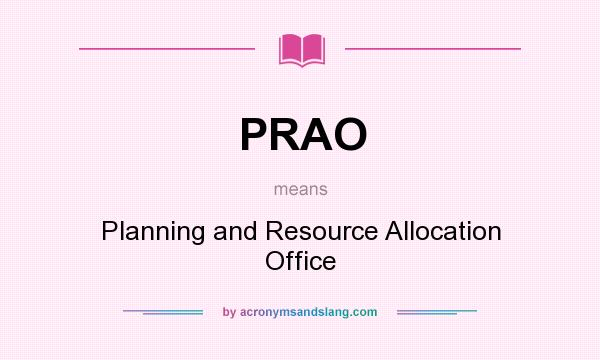 What does PRAO mean? It stands for Planning and Resource Allocation Office