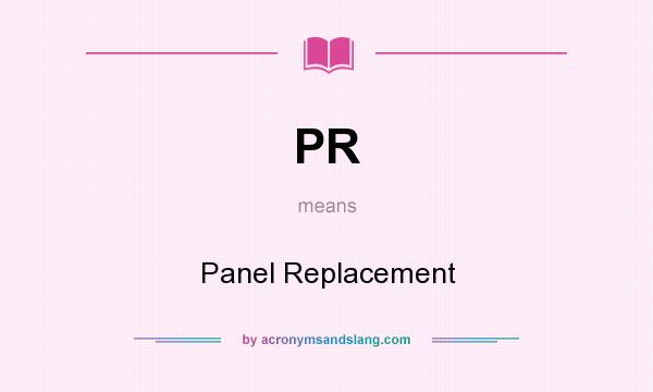 What does PR mean? It stands for Panel Replacement