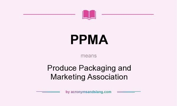What does PPMA mean? It stands for Produce Packaging and Marketing Association