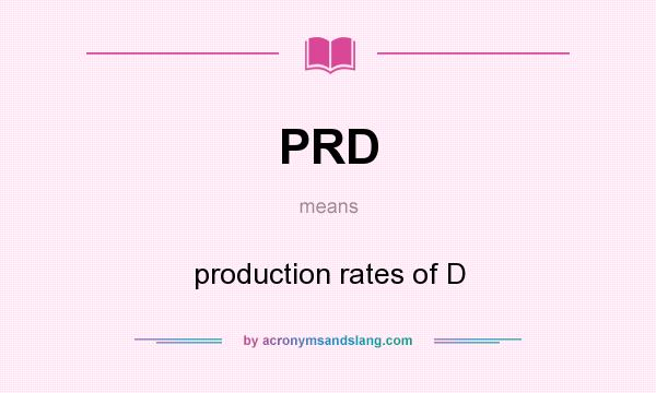What does PRD mean? It stands for production rates of D