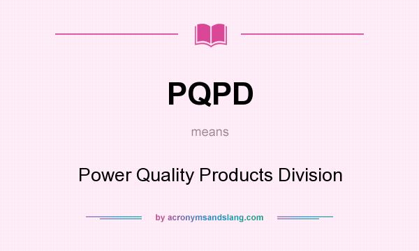 What does PQPD mean? It stands for Power Quality Products Division