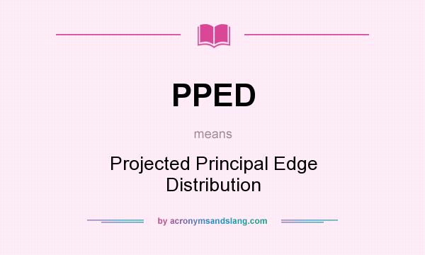 What does PPED mean? It stands for Projected Principal Edge Distribution