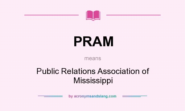 What does PRAM mean? It stands for Public Relations Association of Mississippi