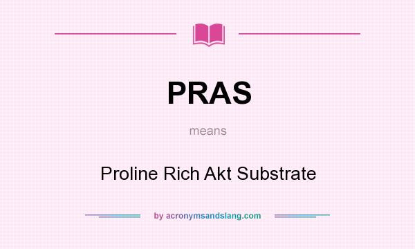 What does PRAS mean? It stands for Proline Rich Akt Substrate