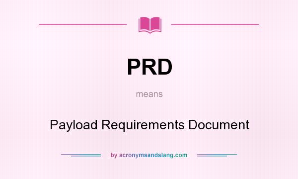 What does PRD mean? It stands for Payload Requirements Document