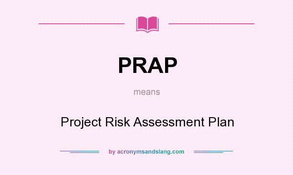 What does PRAP mean? It stands for Project Risk Assessment Plan