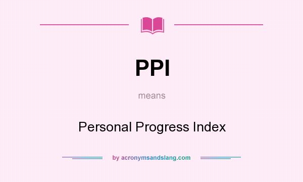 What does PPI mean? It stands for Personal Progress Index