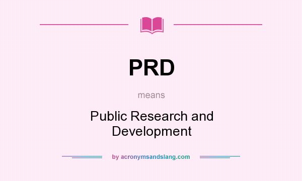 What does PRD mean? It stands for Public Research and Development