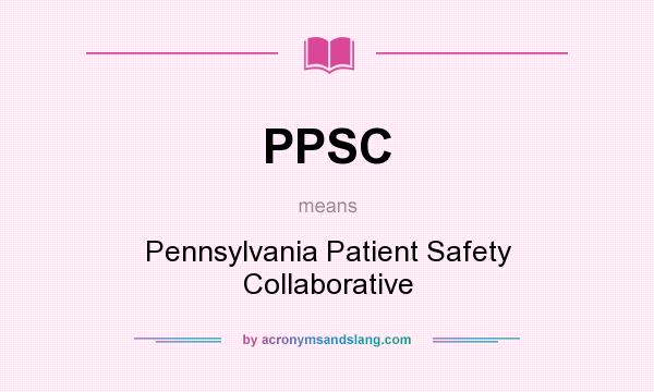 What does PPSC mean? It stands for Pennsylvania Patient Safety Collaborative