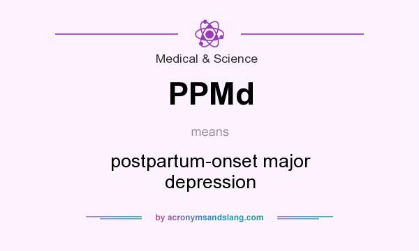 What does PPMd mean? It stands for postpartum-onset major depression