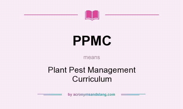 What does PPMC mean? It stands for Plant Pest Management Curriculum