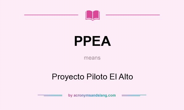 What does PPEA mean? It stands for Proyecto Piloto El Alto