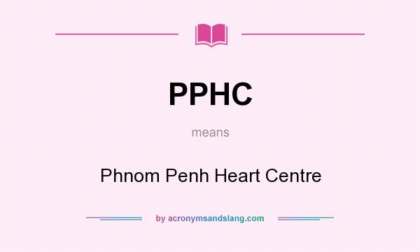 What does PPHC mean? It stands for Phnom Penh Heart Centre