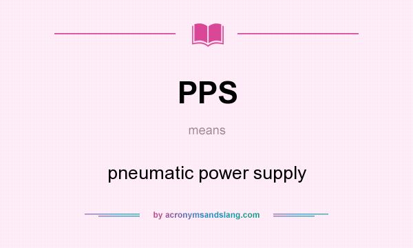 What does PPS mean? It stands for pneumatic power supply