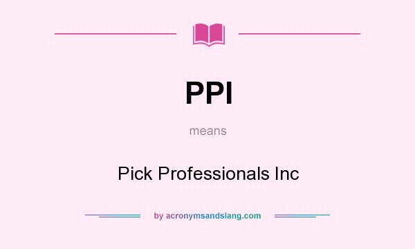 What does PPI mean? It stands for Pick Professionals Inc