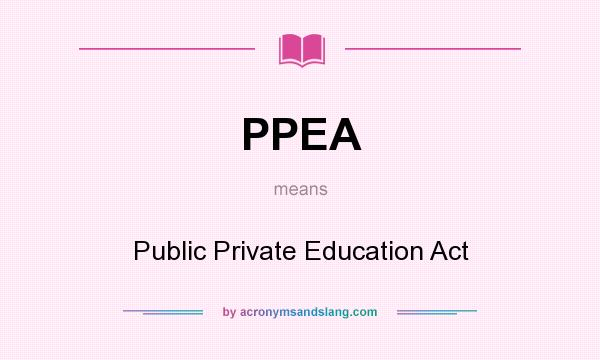 What does PPEA mean? It stands for Public Private Education Act