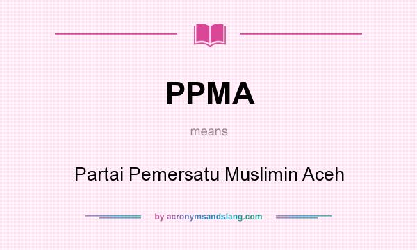 What does PPMA mean? It stands for Partai Pemersatu Muslimin Aceh