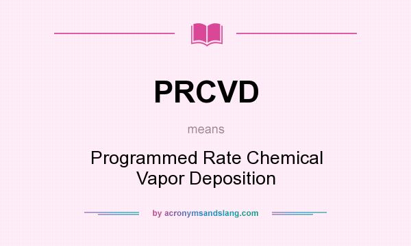 What does PRCVD mean? It stands for Programmed Rate Chemical Vapor Deposition