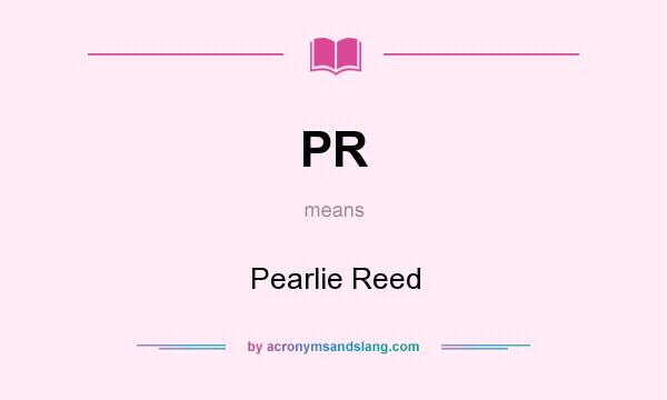 What does PR mean? It stands for Pearlie Reed