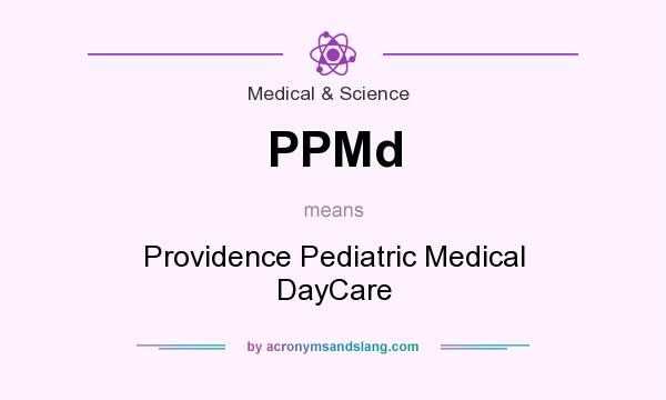 What does PPMd mean? It stands for Providence Pediatric Medical DayCare