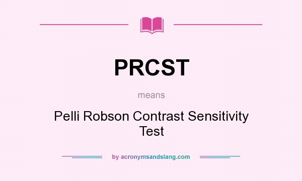 What does PRCST mean? It stands for Pelli Robson Contrast Sensitivity Test