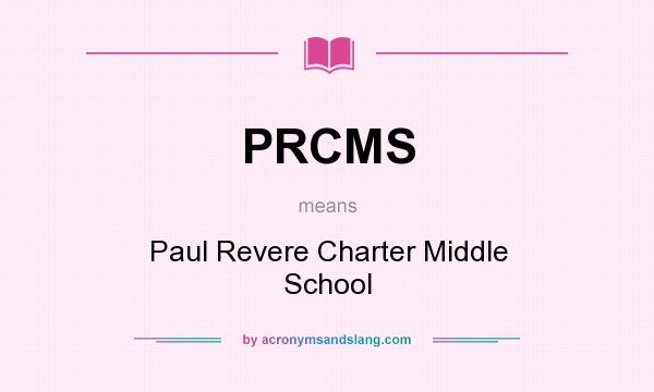 What does PRCMS mean? It stands for Paul Revere Charter Middle School