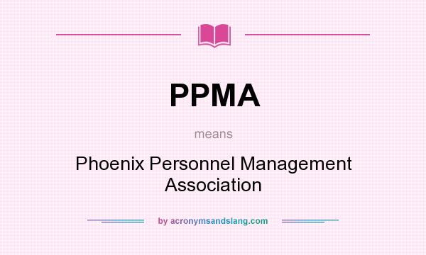 What does PPMA mean? It stands for Phoenix Personnel Management Association