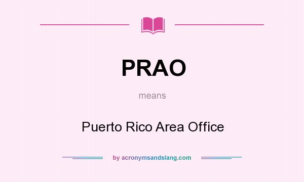What does PRAO mean? It stands for Puerto Rico Area Office