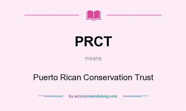 What does PRCT mean? It stands for Puerto Rican Conservation Trust