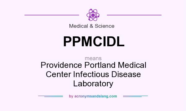 What does PPMCIDL mean? It stands for Providence Portland Medical Center Infectious Disease Laboratory