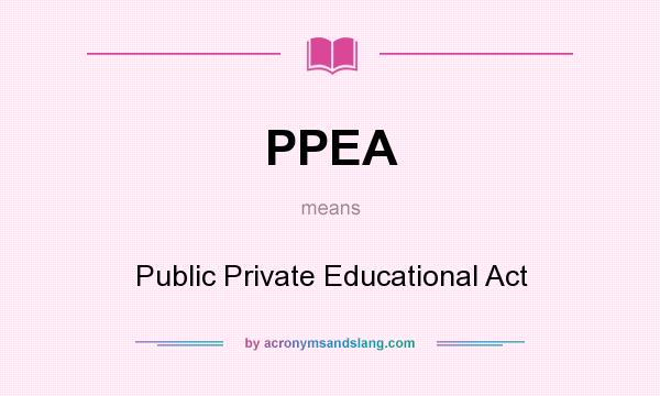 What does PPEA mean? It stands for Public Private Educational Act
