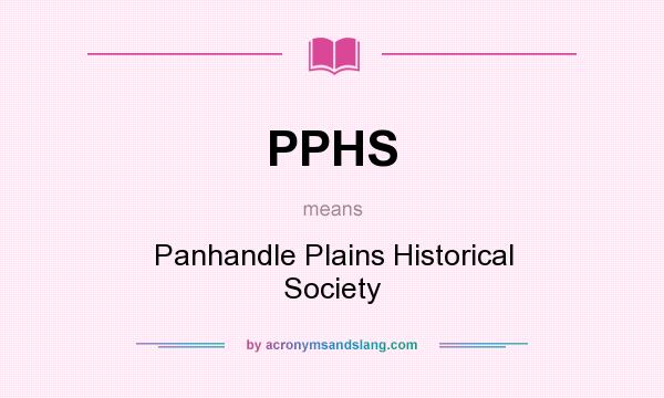 What does PPHS mean? It stands for Panhandle Plains Historical Society