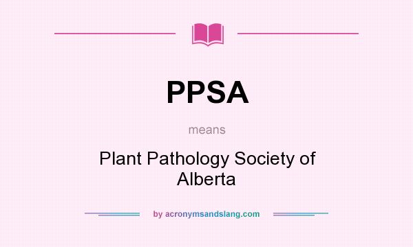 What does PPSA mean? It stands for Plant Pathology Society of Alberta