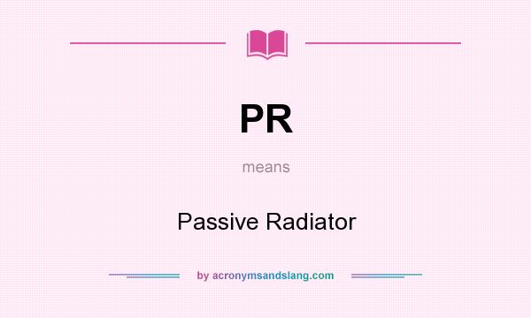 What does PR mean? It stands for Passive Radiator