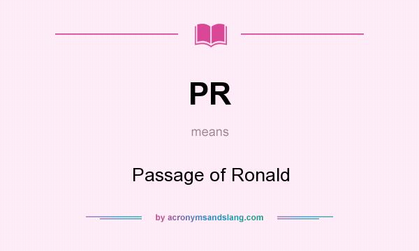 What does PR mean? It stands for Passage of Ronald