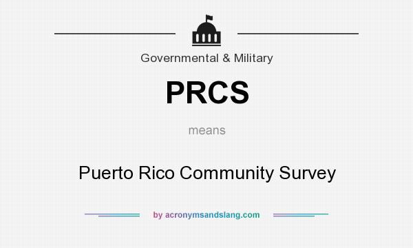 What does PRCS mean? It stands for Puerto Rico Community Survey