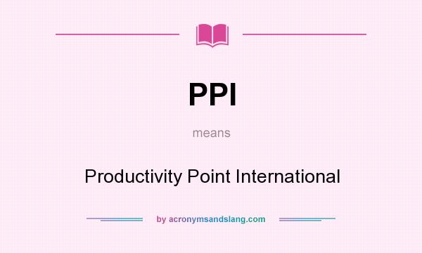 What does PPI mean? It stands for Productivity Point International