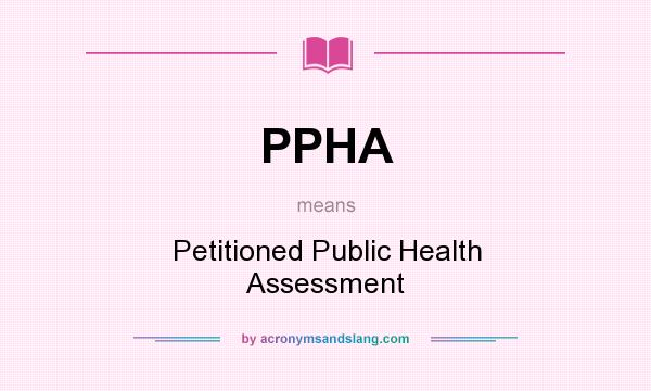What does PPHA mean? It stands for Petitioned Public Health Assessment